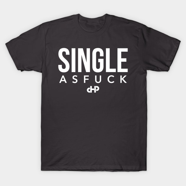 Single As Fuck T-Shirt by Clifftron